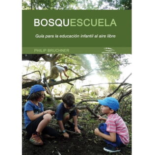 Bosquescuela. Guía para la educación al aire libre – Philip Bruchner