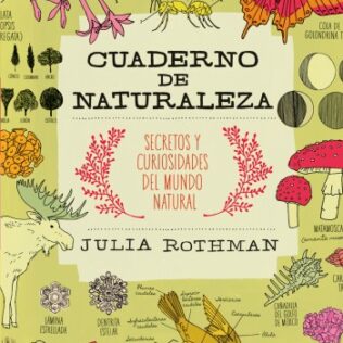 Cuaderno de Naturaleza – Secretos y curiosidades del mundo natural – Julia Rothman