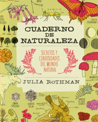 Cuaderno de Naturaleza – Secretos y curiosidades del mundo natural – Julia Rothman
