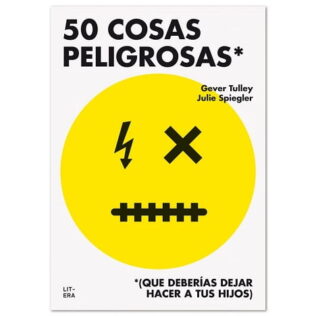 50 cosas peligrosas (que deberías dejar hacer a tus hijos) – Gever Tulley