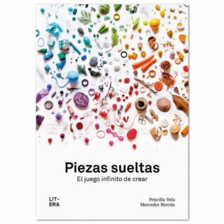 Piezas sueltas. El juego infinito de crear. Priscilla Vela y Mercedes Herrán.