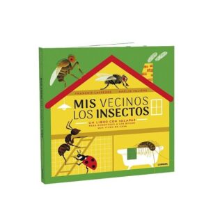 Mis vecinos los insectos. Un libro con solapas para encontrar los bichos que viven en casa