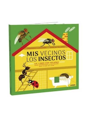 Mis vecinos los insectos. Un libro con solapas para encontrar los bichos que viven en casa