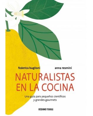 Naturalistas en la cocina. Una guía para pequeños científicos y grandes gourmets