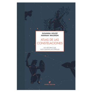 Atlas de las constelaciones. Las historias que nos cuentan las estrellas – Susanna Hislop & Hannah Waldron