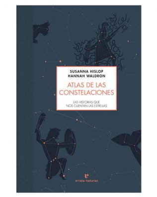 Atlas de las constelaciones. Las historias que nos cuentan las estrellas – Susanna Hislop & Hannah Waldron
