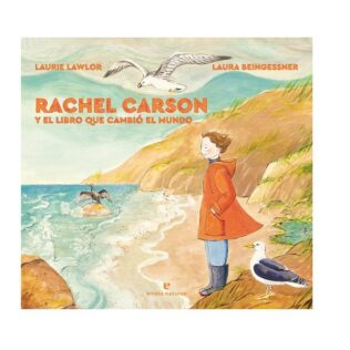 Rachel Carson y el libro que cambió el mundo. Laurie Lawlor