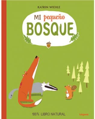 Mi pequeño bosque – Katrin Wiehle – Ed. Lóguez