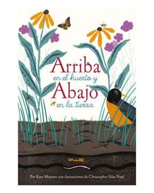 Arriba en el huerto y abajo en la tierra – Kate Messner