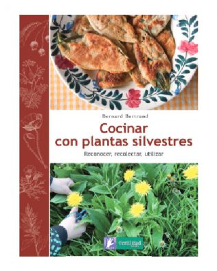 Cocinar con plantas silvestres – Bernand Bertrand