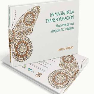 La magia de la transformación – Memorias de una mariposa no voladora | Astrid Vargas
